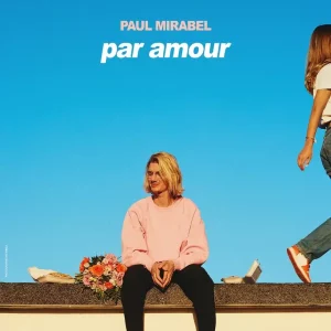 Paul Mirabel - Par Amour - Saison 2024-2025 Les Culturailes Chatel St-denis Les Culturailes - événements et spectacles salle Universalle à Châtel-Saint-Denis